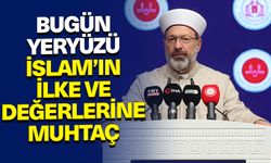 Başkan Erbaş: Bugün yeryüzü İslam’ın hayat veren hakikat, ilke ve değerlerine muhtaç