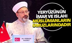 Erbaş: Yeryüzünün imar ve ıslahı Müslümanların omuzlarındadır