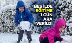 Beş ilde eğitime 1 gün ara verildi