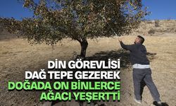 Din görevlisi dağ tepe gezerek doğada on binlerce ağacı yeşertti