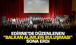 Edirne'de düzenlenen "Balkan Alimleri Buluşması" sona erdi