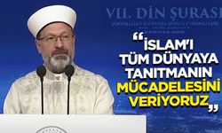 Erbaş: İslam'ı tüm dünyaya tanıtmanın mücadelesini veriyoruz