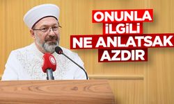 Erbaş: Onunla ilgili ne anlatsak azdır