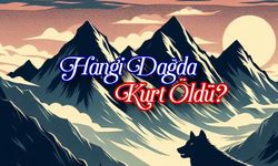 Hangi Dağda Kurt Öldü?