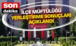 İlçe Müftülüğü yerleştirme sonuçları açıklandı