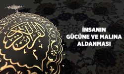 İnsanın Gücüne ve Malına Aldanması