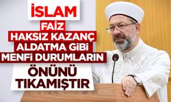 Erbaş: İslam, faiz, haksız kazanç, aldatma gibi menfi durumların önünü tıkamıştır