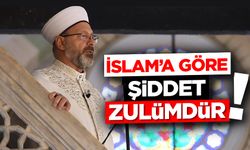 Başkan Erbaş: İslam’a göre şiddet; zulümdür