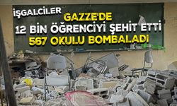 İşgalciler, Gazze'de 7 Ekim'den bu yana 12 bin öğrenciyi şehit etti, 567 okulu bombaladı