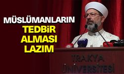 Erbaş: Müslümanların tedbir alması lazım