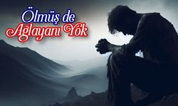 Ölmüş de Ağlayanı Yok