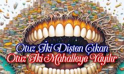 Otuz İki Dişten Çıkan, Otuz İki Mahalleye Yayılır