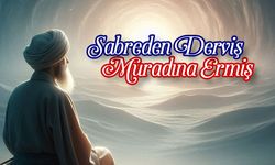 Sabreden Derviş Muradına Ermiş