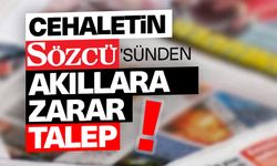 Cehaletin Sözcü'sünden akıllara zarar talep