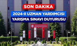 2024-II Uzman Yardımcısı Yarışma Sınavı Duyurusu