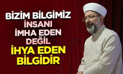 Başkan Erbaş: Bizim bilgimiz insanı imha eden değil ihya eden bilgidir