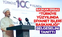 Başkan Erbaş, “Türkiye Yüzyılında Diyanet İşleri Başkanlığı” belgeselini tanıttı