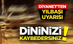 Diyanet'ten yılbaşı uyarısı: Dininizi kaybedersiniz!