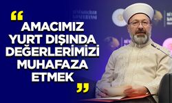 Erbaş: Amacımız yurt dışında değerlerimizi muhafaza etmek