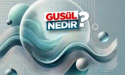 Gusül Nedir?