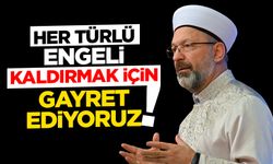 Erbaş: Her türlü engeli kaldırmak için gayret ediyoruz