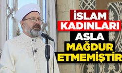 Erbaş: İslam, kadınları asla mağdur etmemiştir