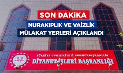 Murakıplık ve Vaizlik mülakat yerleri açıklandı