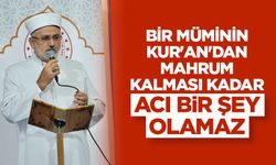 Şahin: Bir müminin Kur'an'dan mahrum kalması kadar acı bir şey olamaz