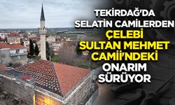 Tekirdağ'da selatin camilerden Çelebi Sultan Mehmet Camii'ndeki onarım sürüyor