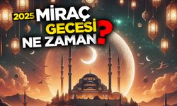 Miraç gecesi ne zaman? 2025