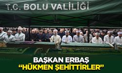 Başkan Erbaş: Hükmen şehittirler