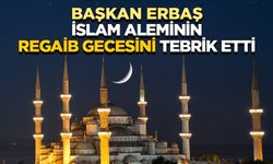 Başkan Erbaş, İslam aleminin Regaib Gecesini tebrik etti