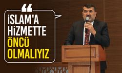 Bircan: İslam'a hizmette öncü olmalıyız