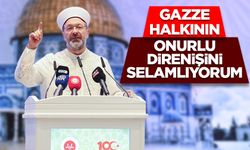 Başkan Erbaş: Gazze halkının onurlu direnişini selamlıyorum