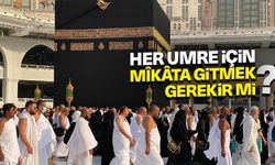 Her umre için mîkâta gitmek gerekir mi?