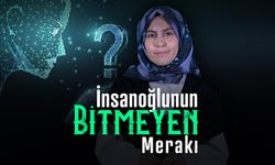 İnsanoğlunun Bitmeyen Merakı