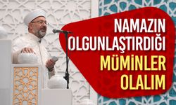 Erbaş: Namazın olgunlaştırdığı müminler olalım