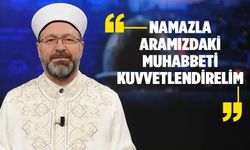 Erbaş: Namazla aramızdaki muhabbeti kuvvetlendirelim