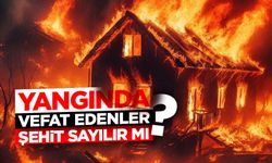 Yangında vefat edenler şehit sayılır mı?