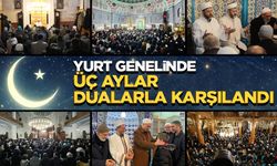 Yurt genelinde üç aylar dualarla karşılandı