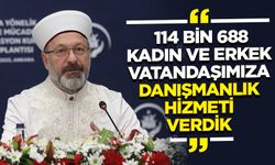 Başkan Erbaş: 114 bin 688 kadın ve erkek vatandaşımıza danışmanlık hizmeti verdik