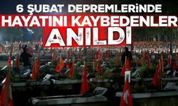 6 Şubat depremlerinde hayatını kaybedenler anıldı