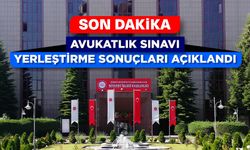 Avukatlık Sınavı yerleştirme sonuçları açıklandı