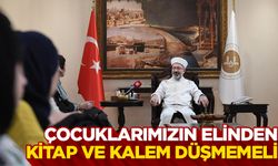 Başkan Erbaş: “Çocuklarımızın elinden kitap ve kalem düşmemeli”