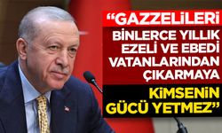 Cumhurbaşkanı Erdoğan: Gazzelileri binlerce yıllık ezeli ve ebedi vatanlarından çıkarmaya kimsenin gücü yetmez