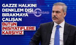 Dışişleri Bakanı Fidan: Gazze halkını denklem dışı bırakmaya çalışan bütün inisiyatiflere karşıyız