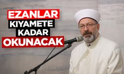 Başkan Erbaş: Ezanlar kıyamete kadar okunacak