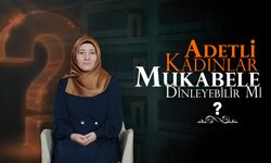 Adetli kadınlar mukabele dinleyebilir mi?