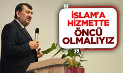 Bircan: İslam'a hizmette öncü olmalıyız