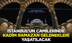 İstanbul'un camilerinde kadim ramazan gelenekleri yaşatılacak